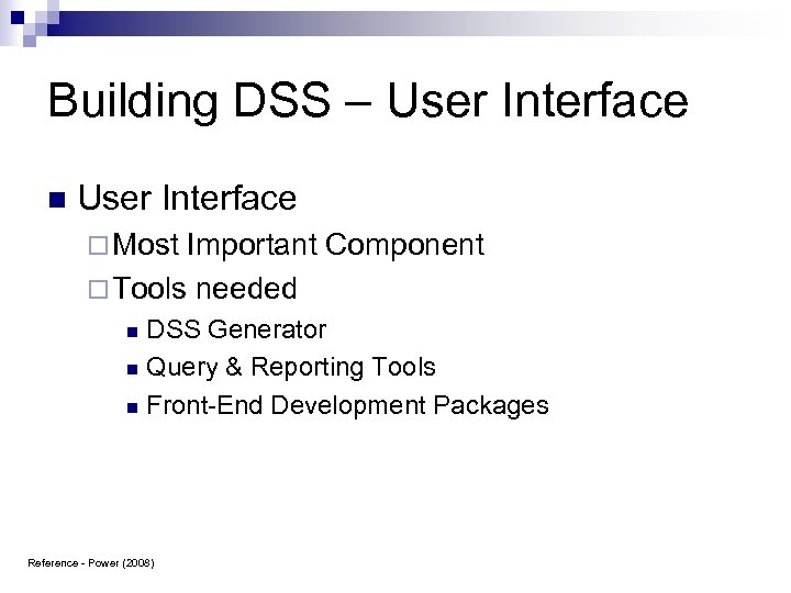 Building DSS – User Interface n User Interface ¨ Most Important Component ¨ Tools