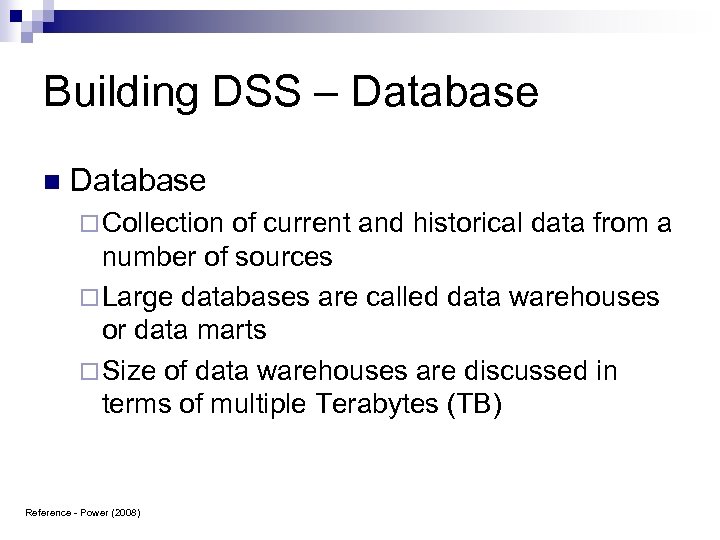 Building DSS – Database n Database ¨ Collection of current and historical data from