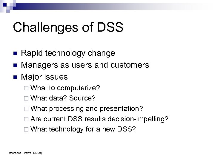 Challenges of DSS n n n Rapid technology change Managers as users and customers