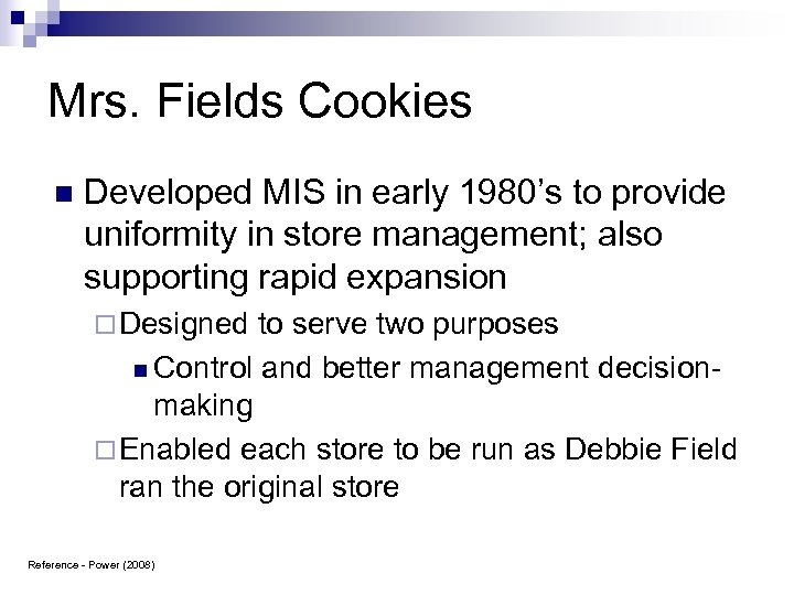 Mrs. Fields Cookies n Developed MIS in early 1980’s to provide uniformity in store