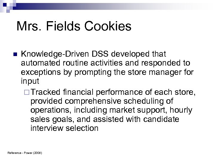 Mrs. Fields Cookies n Knowledge-Driven DSS developed that automated routine activities and responded to