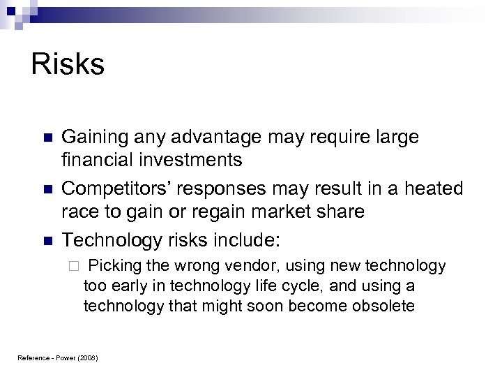 Risks n n n Gaining any advantage may require large financial investments Competitors’ responses