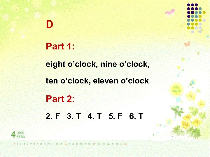 D Part 1: eight o’clock, nine o’clock, ten o’clock, eleven o’clock Part 2: 2.