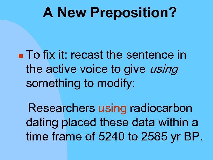 A New Preposition? n To fix it: recast the sentence in the active voice