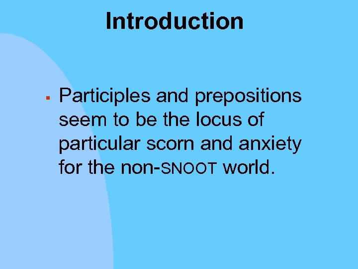 Introduction § Participles and prepositions seem to be the locus of particular scorn and