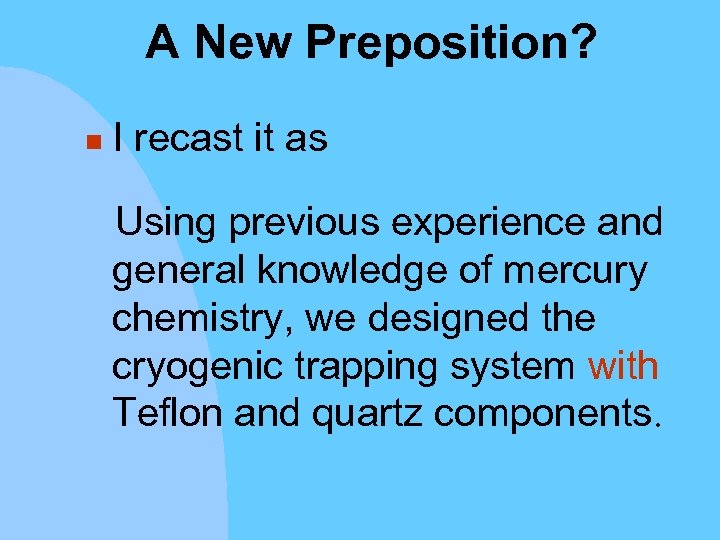 A New Preposition? n I recast it as Using previous experience and general knowledge