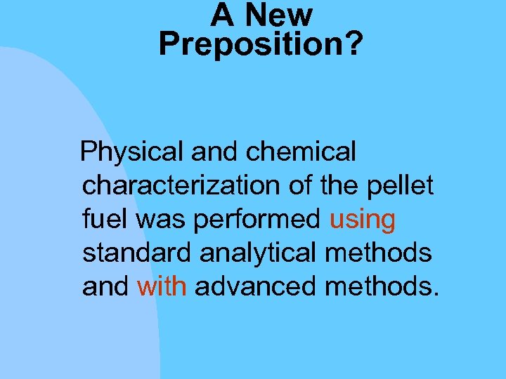 A New Preposition? Physical and chemical characterization of the pellet fuel was performed using