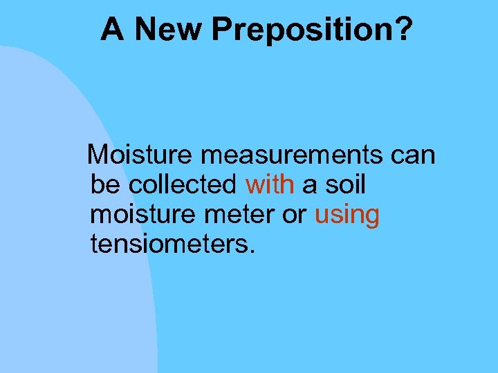 A New Preposition? Moisture measurements can be collected with a soil moisture meter or