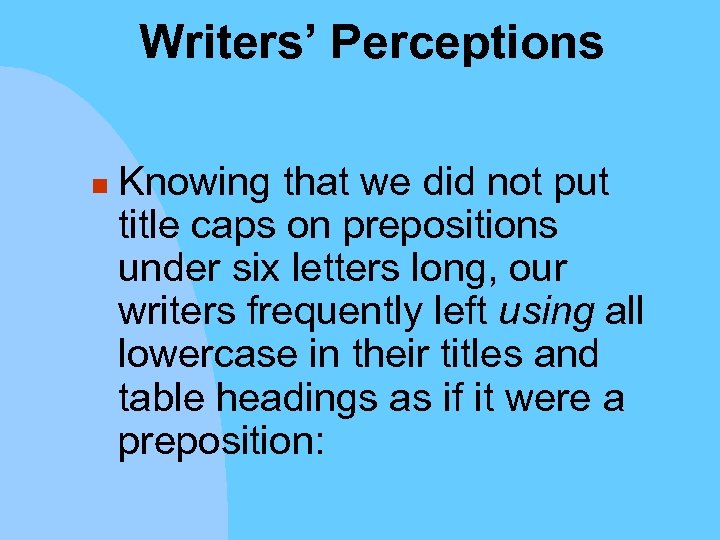 Writers’ Perceptions n Knowing that we did not put title caps on prepositions under