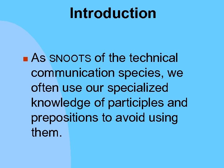 Introduction n As SNOOTS of the technical communication species, we often use our specialized