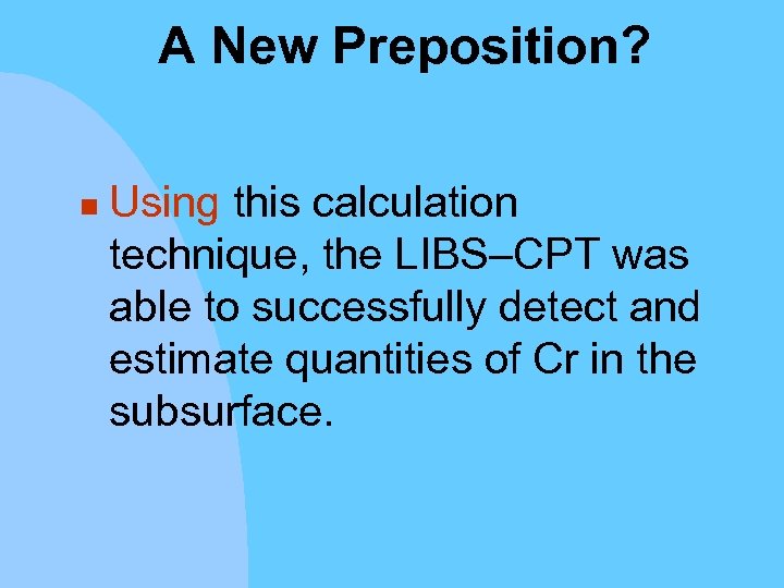A New Preposition? n Using this calculation technique, the LIBS–CPT was able to successfully