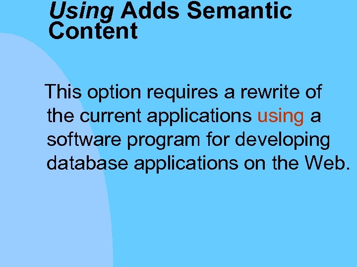 Using Adds Semantic Content This option requires a rewrite of the current applications using