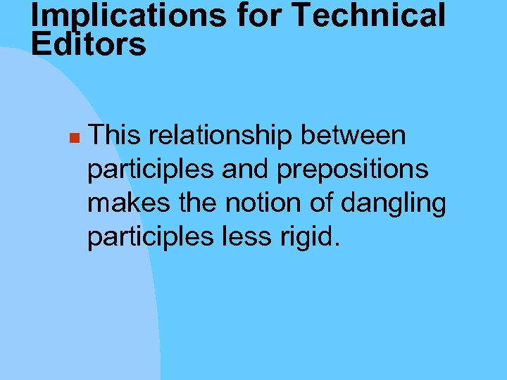 Implications for Technical Editors n This relationship between participles and prepositions makes the notion