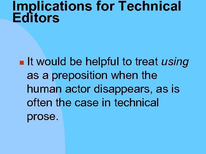 Implications for Technical Editors n It would be helpful to treat using as a