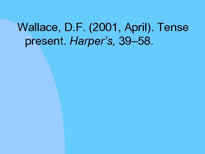 Wallace, D. F. (2001, April). Tense present. Harper’s, 39– 58. 