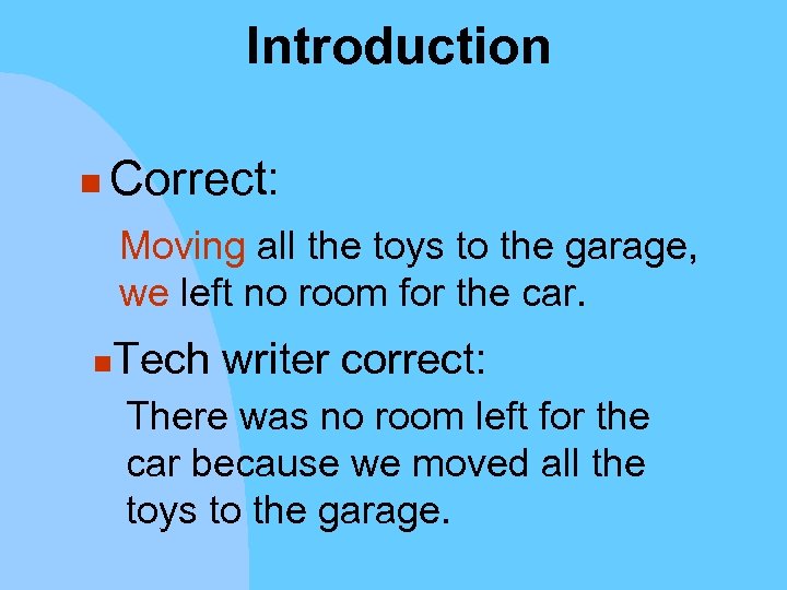 Introduction n Correct: Moving all the toys to the garage, we left no room
