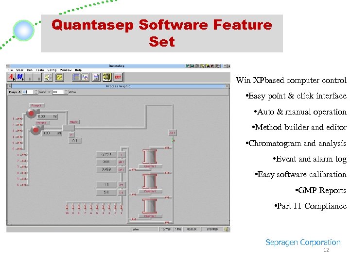 Quantasep Software Feature Set Win XPbased computer control • Easy point & click interface