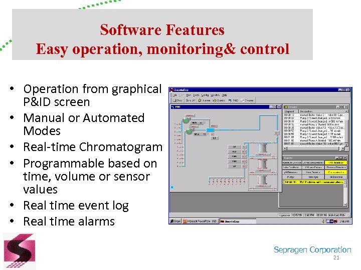 Software Features Easy operation, monitoring& control • Operation from graphical P&ID screen • Manual