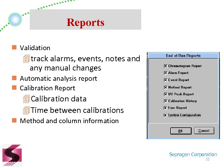 Reports n Validation 4 track alarms, events, notes and any manual changes n Automatic