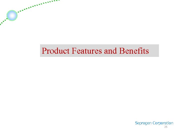 Product Features and Benefits Sepragen Corporation 25 