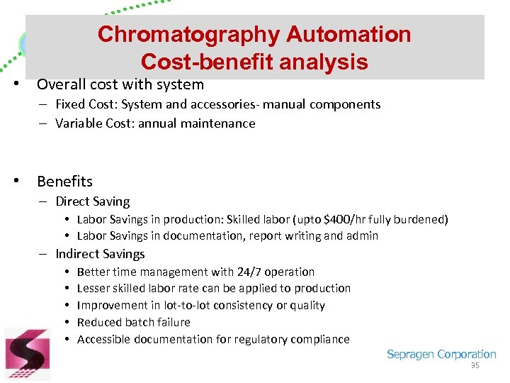Chromatography Automation Cost-benefit analysis • Overall cost with system – Fixed Cost: System and