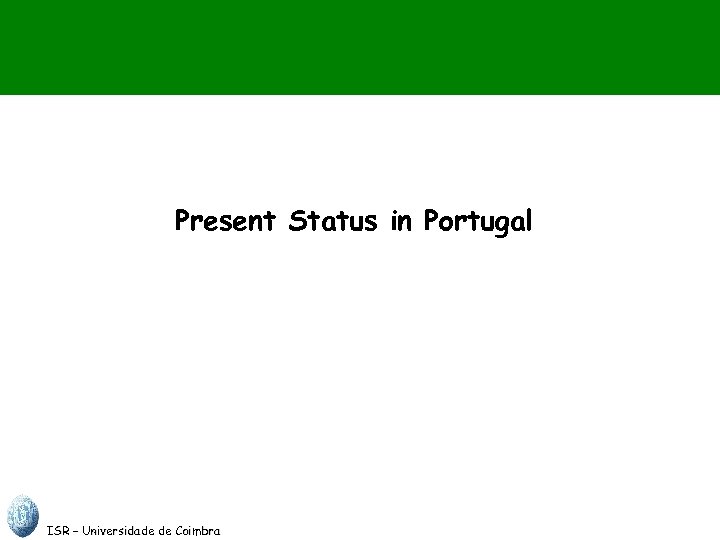 Present Status in Portugal ISR – Universidade de Coimbra 