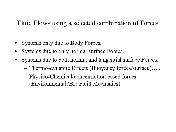 Fluid Flows using a selected combination of Forces • Systems only due to Body