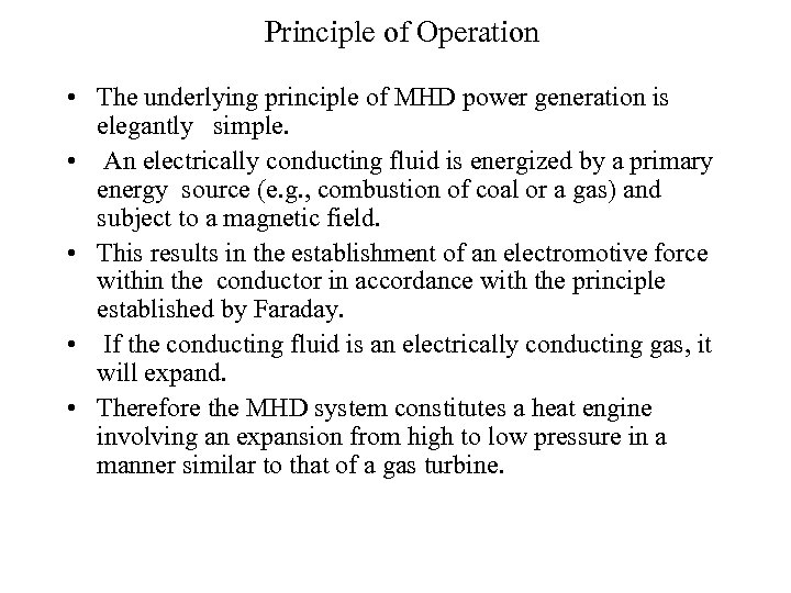 Principle of Operation • The underlying principle of MHD power generation is elegantly simple.