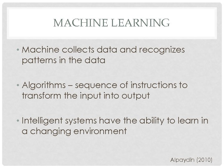MACHINE LEARNING • Machine collects data and recognizes patterns in the data • Algorithms