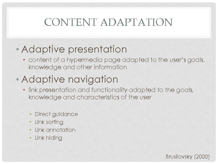 CONTENT ADAPTATION • Adaptive presentation • content of a hypermedia page adapted to the