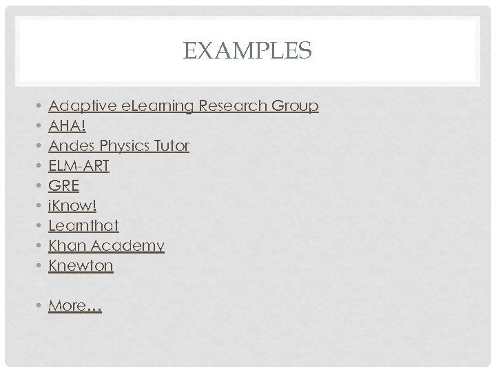 EXAMPLES • • • Adaptive e. Learning Research Group AHA! Andes Physics Tutor ELM-ART