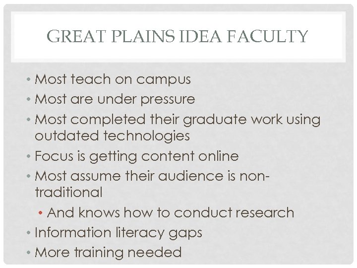 GREAT PLAINS IDEA FACULTY • Most teach on campus • Most are under pressure