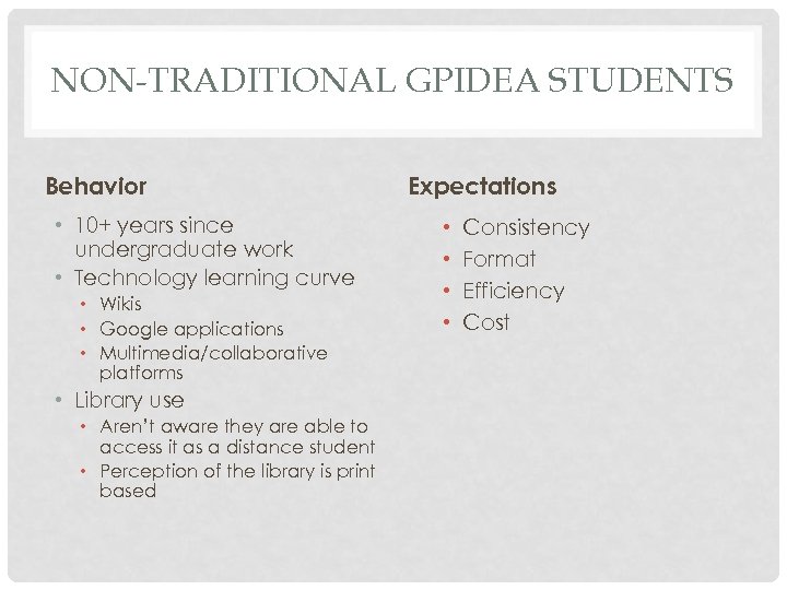 NON-TRADITIONAL GPIDEA STUDENTS Behavior • 10+ years since undergraduate work • Technology learning curve