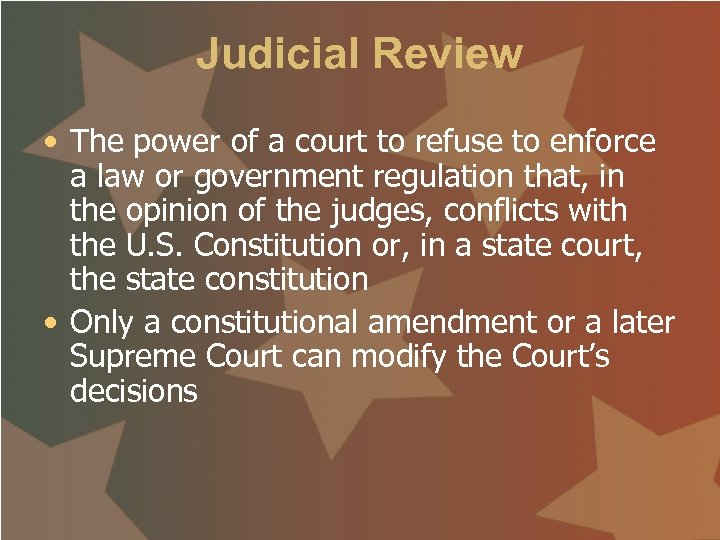 Judicial Review • The power of a court to refuse to enforce a law