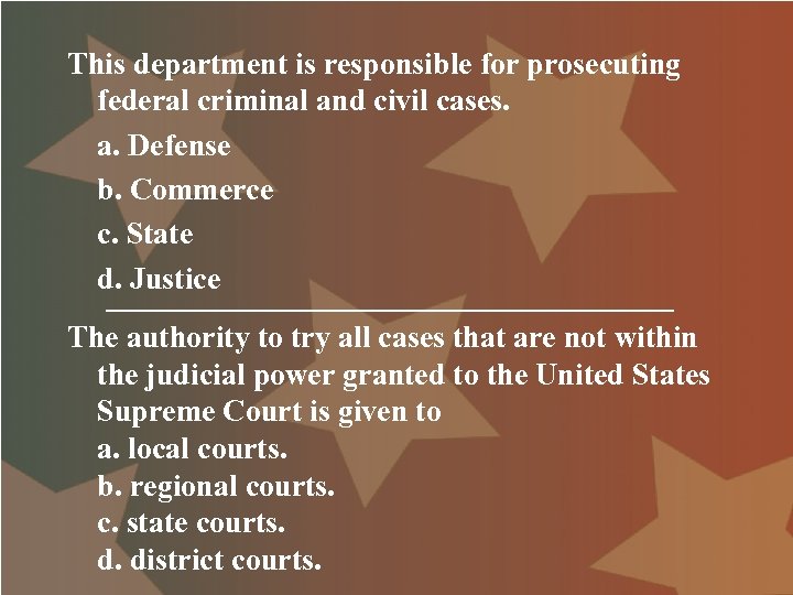 This department is responsible for prosecuting federal criminal and civil cases. a. Defense b.