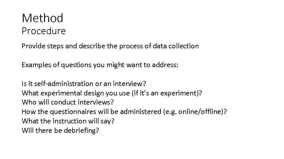 Method Procedure Provide steps and describe the process of data collection Examples of questions