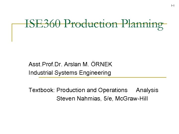 1 -1 ISE 360 Production Planning Asst. Prof. Dr. Arslan M. ÖRNEK Industrial Systems