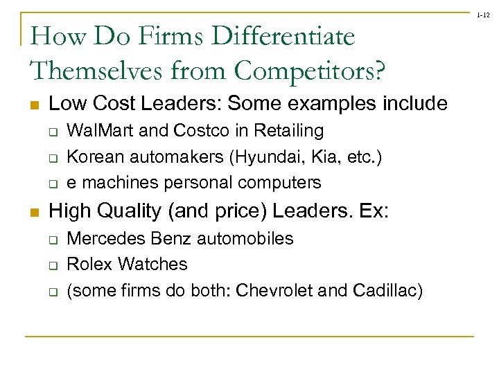 1 -12 How Do Firms Differentiate Themselves from Competitors? n Low Cost Leaders: Some