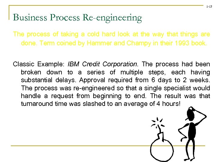 1 -13 Business Process Re-engineering The process of taking a cold hard look at