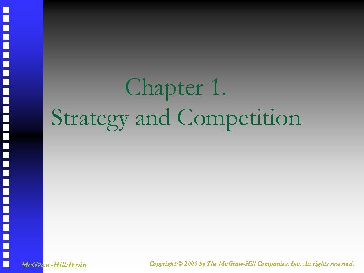 Chapter 1. Strategy and Competition Mc. Graw-Hill/Irwin Copyright © 2005 by The Mc. Graw-Hill