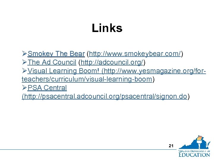 Links ØSmokey The Bear (http: //www. smokeybear. com/) ØThe Ad Council (http: //adcouncil. org/)