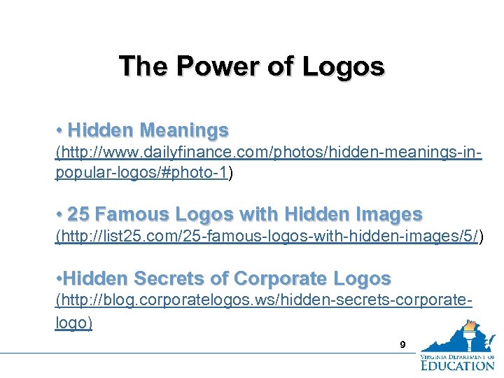 The Power of Logos • Hidden Meanings (http: //www. dailyfinance. com/photos/hidden-meanings-inpopular-logos/#photo-1) • 25 Famous
