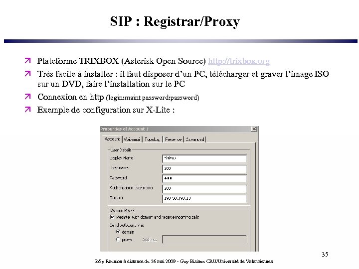SIP : Registrar/Proxy Plateforme TRIXBOX (Asterisk Open Source) http: //trixbox. org Très facile à