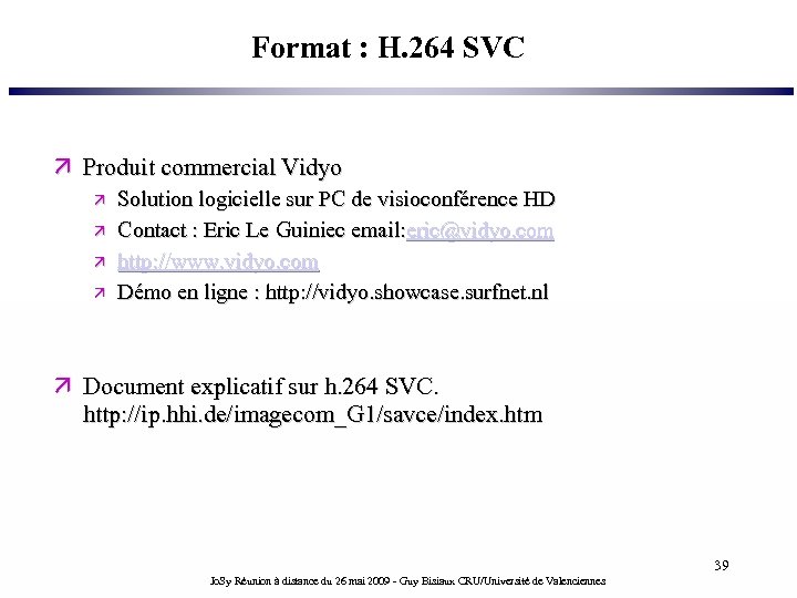 Format : H. 264 SVC Produit commercial Vidyo Solution logicielle sur PC de visioconférence