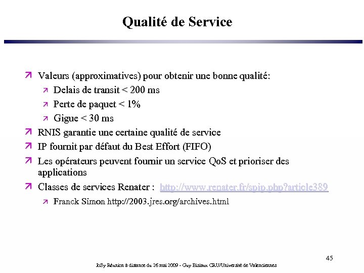 Qualité de Service Valeurs (approximatives) pour obtenir une bonne qualité: Delais de transit <
