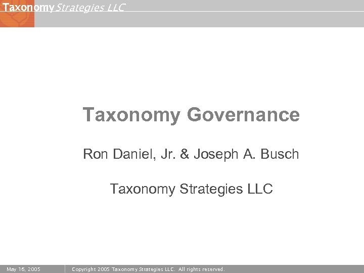 Taxonomy Strategies LLC Taxonomy Governance Ron Daniel, Jr. & Joseph A. Busch Taxonomy Strategies