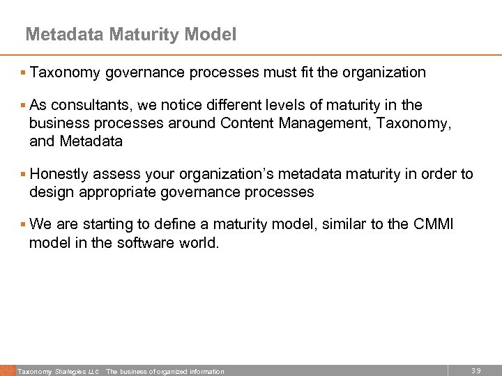 Metadata Maturity Model § Taxonomy governance processes must fit the organization § As consultants,