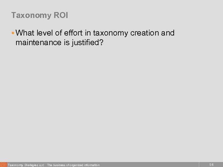 Taxonomy ROI § What level of effort in taxonomy creation and maintenance is justified?