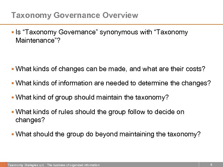 Taxonomy Governance Overview § Is “Taxonomy Governance” synonymous with “Taxonomy Maintenance”? § What kinds