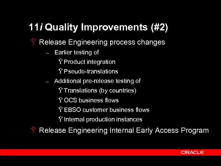 11 i Quality Improvements (#2) Ÿ Release Engineering process changes – Earlier testing of